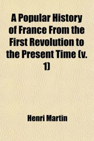 Cover of A Popular History of France from the First Revolution to the Present Time (Volume 1); 1789-1795