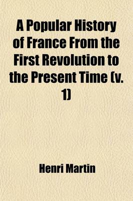 Book cover for A Popular History of France from the First Revolution to the Present Time (Volume 1); 1789-1795