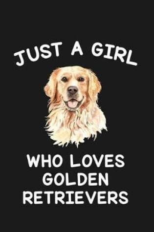 Cover of Just A Girl Who Loves Golden Retrievers