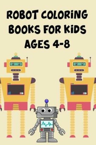 Cover of Robot Coloring Books For Kids Ages 4-8