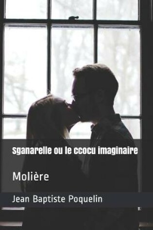 Cover of Sganarelle ou le ccocu imaginaire