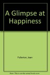 Book cover for A Glimpse At Happiness