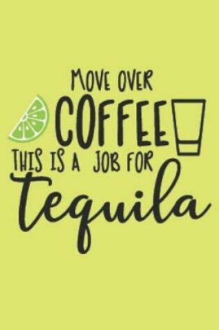 Cover of Move Over Coffee. This is a Job for Tequila