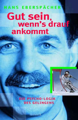 Book cover for Gut Sein, Wenn's Drauf Ankommt - Die Psycho-Logik Des Gelingens