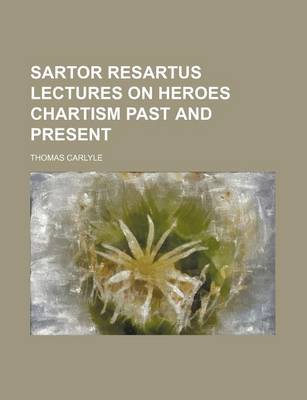 Book cover for Sartor Resartus Lectures on Heroes Chartism Past and Present