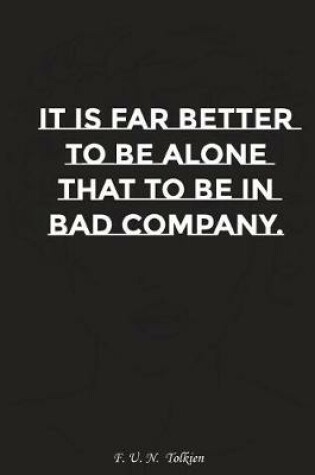 Cover of It Is Far Better to Be Alone Than to Be in Bad Company