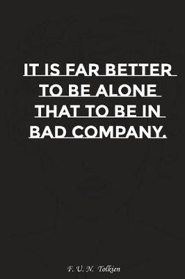 Book cover for It Is Far Better to Be Alone Than to Be in Bad Company