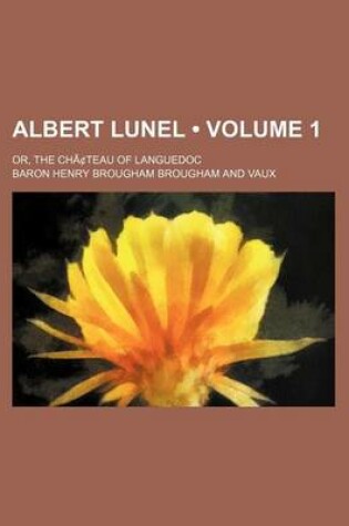 Cover of Albert Lunel (Volume 1); Or, the Chacentsteau of Languedoc