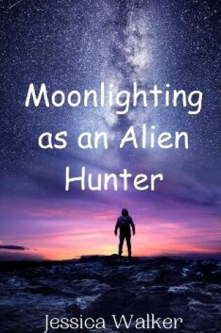 Cover of Moonlighting as an Alien Hunter