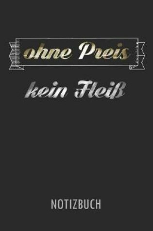 Cover of Ohne Preis Kein Flei  - Notizbuch