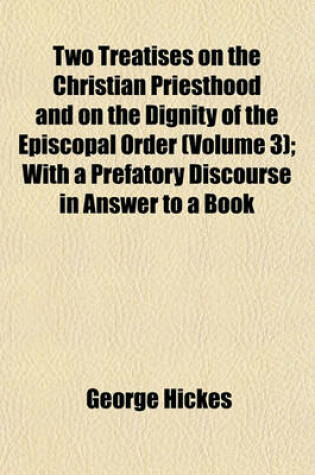 Cover of Two Treatises on the Christian Priesthood and on the Dignity of the Episcopal Order (Volume 3); With a Prefatory Discourse in Answer to a Book