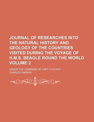 Book cover for Journal of Researches Into the Natural History and Geology of the Countries Visited During the Voyage of H.M.S. Beagle Round the World; Under the Command of Capt. Fitz Roy Volume 2