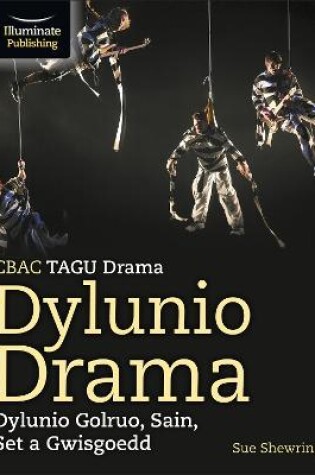 Cover of CBAC TGAU Drama, Dylunio Drama: Dylunio Goleuo, Sain, Set a Gwisgoedd (WJEC/Eduqas GCSE Drama - Designing Drama: Lighting, Sound, Set & Costume Design)