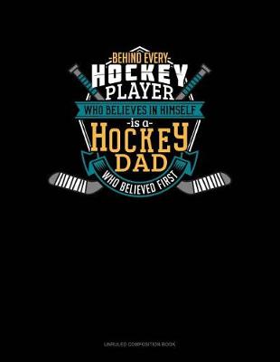 Book cover for Behind Every Hockey Player Who Believes in Himself Is a Hockey Dad Who Believed First
