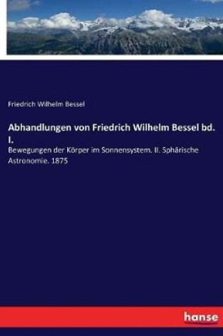 Cover of Abhandlungen von Friedrich Wilhelm Bessel bd. I.