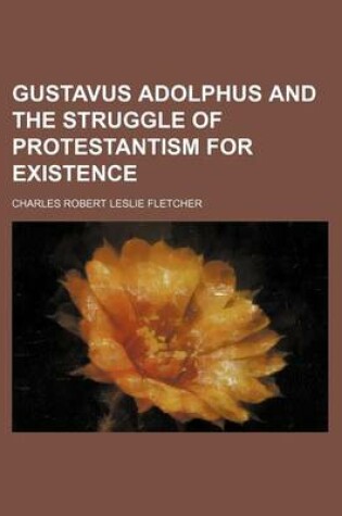 Cover of Gustavus Adolphus and the Struggle of Protestantism for Existence