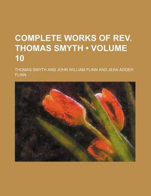Book cover for Complete Works of REV. Thomas Smyth (Volume 10)