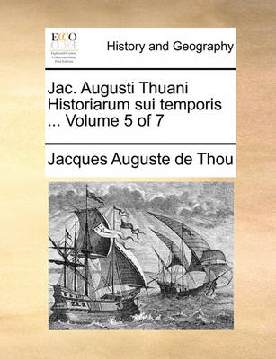 Book cover for Jac. Augusti Thuani Historiarum Sui Temporis ... Volume 5 of 7