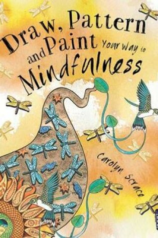 Cover of Draw, Pattern and Paint Your Way to Mindfulness