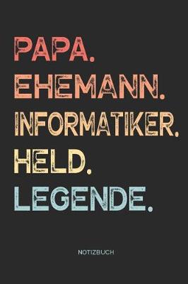 Book cover for Papa. Ehemann. Informatiker. Held. Legende. - Notizbuch