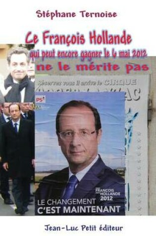 Cover of Ce Francois Hollande qui peut encore gagner le 6 mai 2012 ne le merite pas