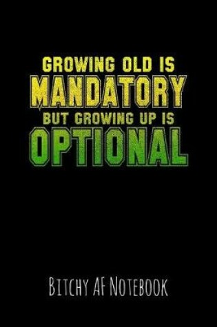 Cover of Growing Old Is Mandatory But Growing Up Is Optional