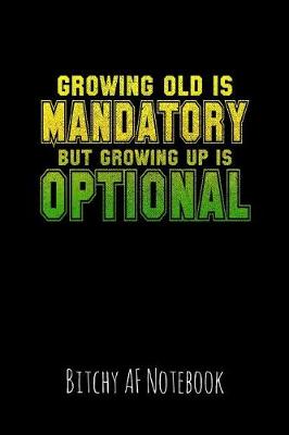 Book cover for Growing Old Is Mandatory But Growing Up Is Optional