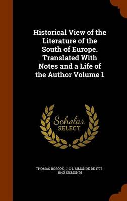 Book cover for Historical View of the Literature of the South of Europe. Translated with Notes and a Life of the Author Volume 1