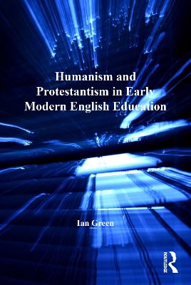 Cover of Humanism and Protestantism in Early Modern English Education