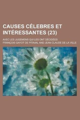 Cover of Causes Celebres Et Interessantes; Avec Les Jugemens Qui Les Ont Decidees (23)