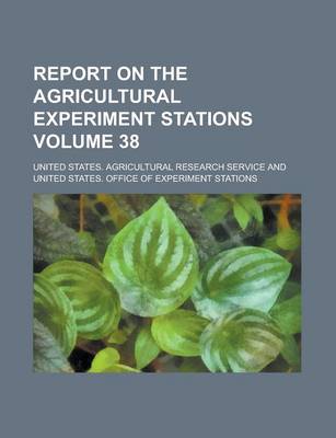 Book cover for Report on the Agricultural Experiment Stations Volume 38