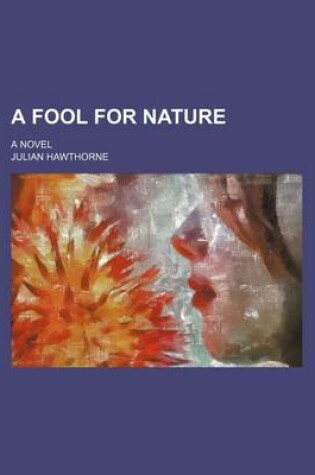 Cover of A Fool for Nature; A Novel