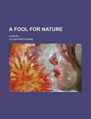 Book cover for A Fool for Nature; A Novel