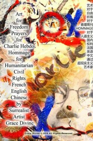 Cover of Art for Freedom Prayers for Charlie Hebdo Hommage for Humanitarian Civil Rights French English Chinese by Surrealist Artist Grace Divine