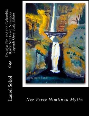 Book cover for Douglas Fir and the Columbia River Nez Perce Nimiipuu Legends Grey Scale Editio