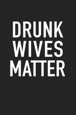 Cover of Drunk Wives Matter