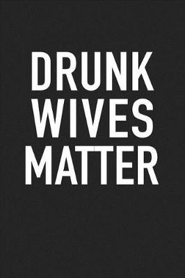 Book cover for Drunk Wives Matter