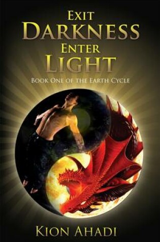 Cover of Exit Darkness, Enter Light: Book One of the Earth Cycle