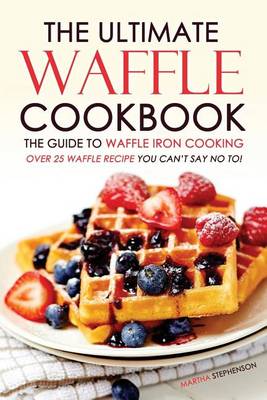 Book cover for The Ultimate Waffle Cookbook - The Guide to Waffle Iron Cooking