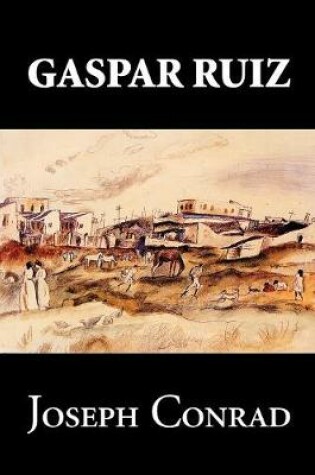 Cover of Gaspar Ruiz by Joseph Conrad, Fiction, Literary, Historical