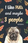 Book cover for I like Pugs And Maybe 3 People