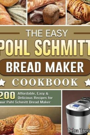 Cover of The Easy Pohl Schmitt Bread Maker Cookbook