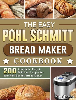 Book cover for The Easy Pohl Schmitt Bread Maker Cookbook