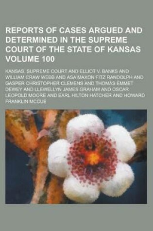 Cover of Reports of Cases Argued and Determined in the Supreme Court of the State of Kansas Volume 100