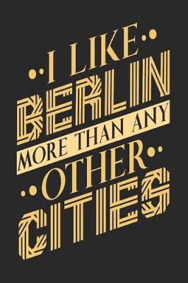 Book cover for I Like Berlin More Than Any Other Cities