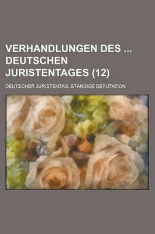 Cover of Verhandlungen Des Deutschen Juristentages (12 )