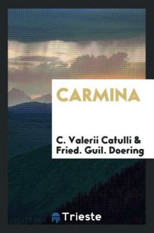 Cover of Carmina. Annotatione Perpetua Illustravit Frid. Guil. Doering