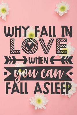 Book cover for Why Fall In Love When You Can Fall Asleep