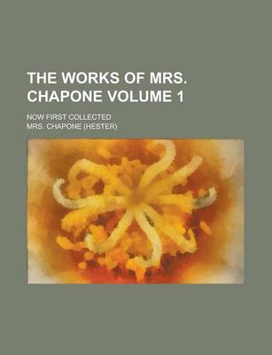 Book cover for The Works of Mrs. Chapone; Now First Collected Volume 1