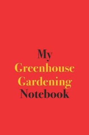 Cover of My Greenhouse Gardening Notebook